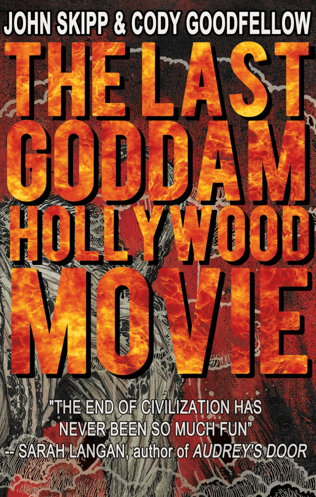 The Last Goddam Hollywood Movie by John Skipp & Cody Goodfellow